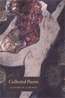 Collected Poems, by Elizabeth Carlson. 2000, Quintessential Publishing, Santa Rosa, California. 160 pp., 9 x 6 in.