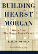 Building for Hearst and Morgan: Voices from The George Loorz Papers, by Taylor Coffman.  Foreword by Kevin Starr. 2003, Berkeley Hills Books, Berkeley, California. 608 pp., 130 illus., 10-1/4 x 7-1/4 in.