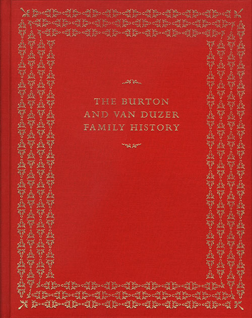 The Burton and Van Duzer Family History: The Roots and Branches of Frank Vincent Burton and Katherine Sayre Van Duze